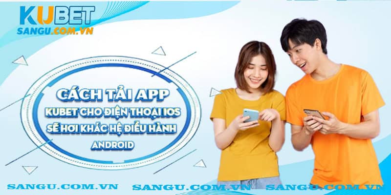 Tải App Kubet ⚡️ Hướng Dẫn Thao Tác Chi Tiết Cho Android & IOS 1 Cách tải app Kubet cho điện thoại iOS sẽ hơi khác hệ điều hành Android.