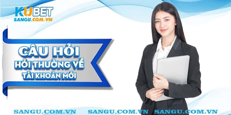 Câu hỏi thường gặp Kubet ⚡️ Giáp đáp chi tiết cho người chơi 2 Câu hỏi thường gặp về tài khoản mới