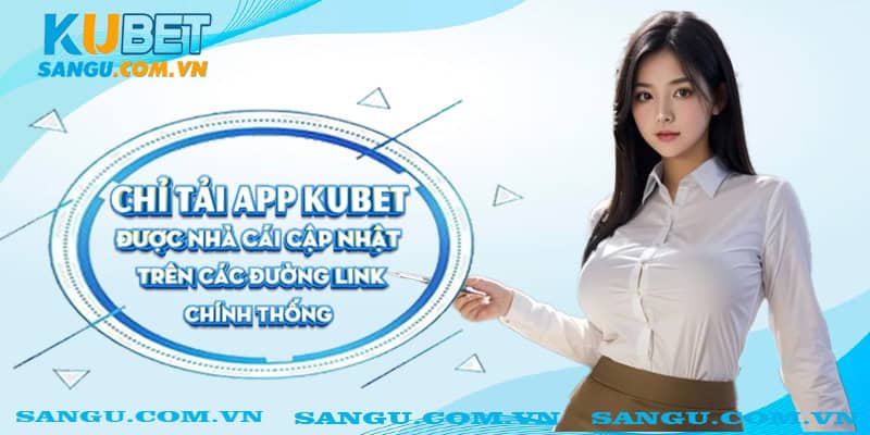 Tải App Kubet ⚡️ Hướng Dẫn Thao Tác Chi Tiết Cho Android & IOS 3 Chỉ tải app Kubet được nhà cái cập nhật trên các đường link chính thống.