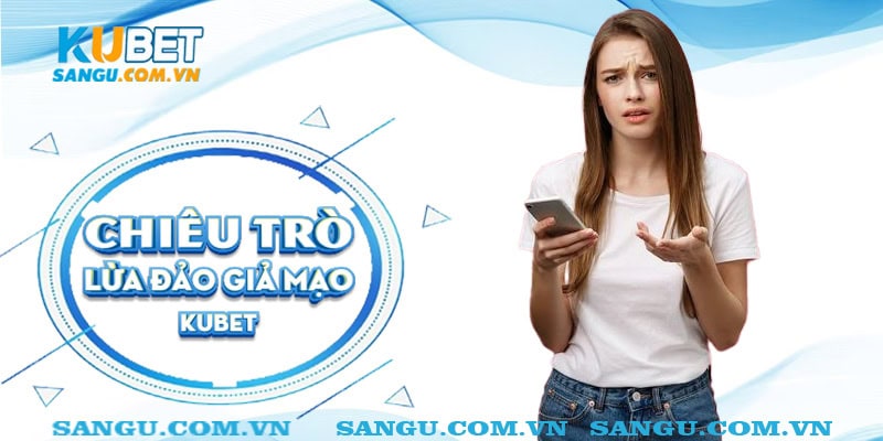 Phân biệt Kubet giả mạo⚡️ Tránh bị sập bẫy lừa đảo 1 Chiêu trò lừa đảo giả mạo Kubet