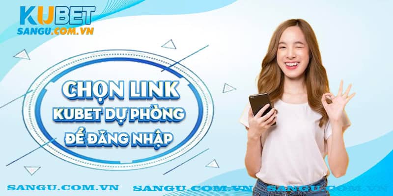 Kubet bị chặn⚡️Hướng dẫn cách khắc phục khi truy cập 2 Chọn link Kubet dự phòng để đăng nhập