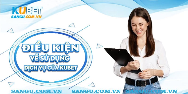 Điều kiện và điều khoản Kubet ⚡️ Quy định bảo vệ quyền lợi cho người chơi 2 Điều khoản về sử dụng dịch vụ của Kubet
