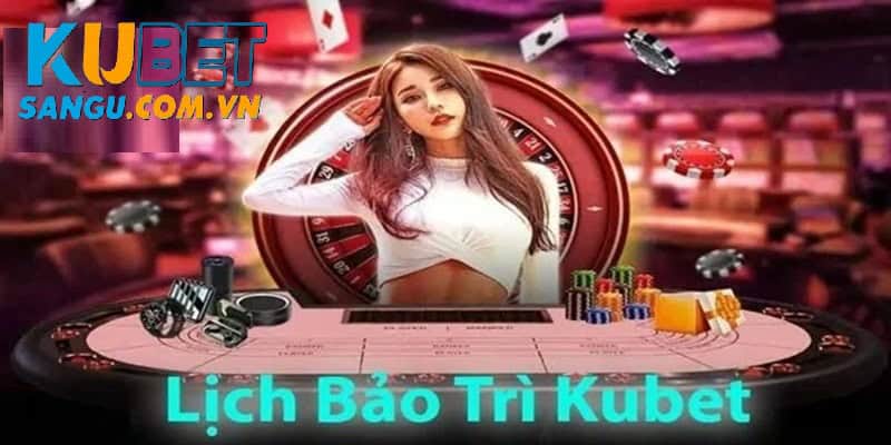 Kubet Bảo Trì: Tầm Quan Trọng và Những Điều Bet Thủ Cần Biết 1 Kubet bảo trì sẽ thông báo cho người chơi.
