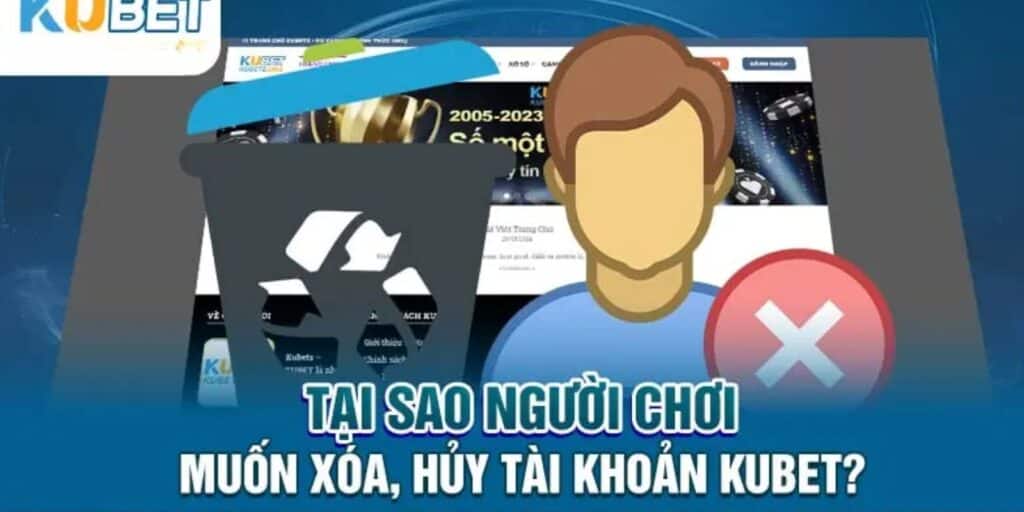 Hướng Dẫn Cách Xóa Tài Khoản Kubet Không Gặp Lỗi 2 Lý do người chơi muốn xoá tài khoản