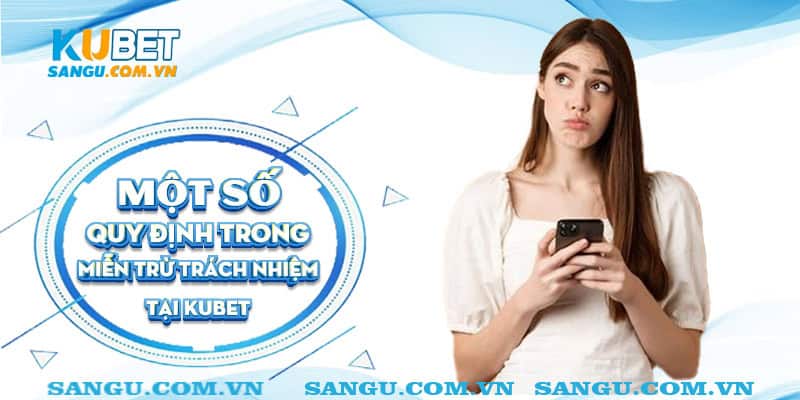 Miễn trừ trách nhiệm Kubet ⚡️ Đối tượng được miễn trừ và nghĩa vụ người chơi 2 Một số quy định trong miễn trừ trách nhiệm tại Kubet.