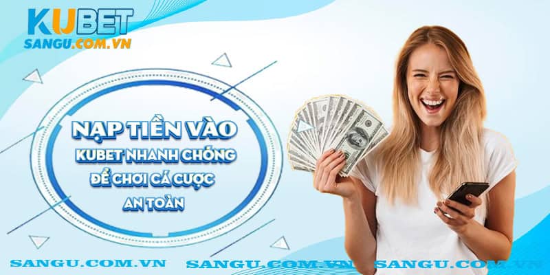 Nạp tiền Kubet⚡️ Thao tác đơn giản ai cũng có thể tham gia 2 Nạp tiền vào Kubet nhanh chóng để chơi cá cược an toàn