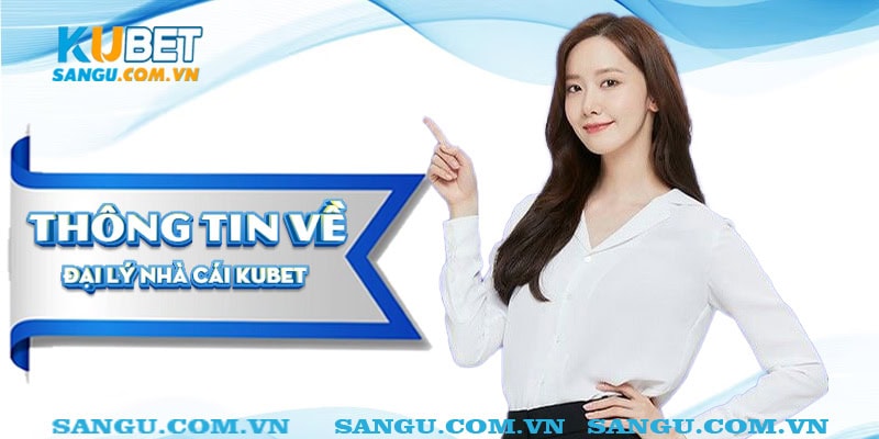 Đại lý Kubet⚡️Cơ hội tăng thu nhập cá nhân lên tầm cao mới 1 Thông tin về đại lý nhà cái kubet